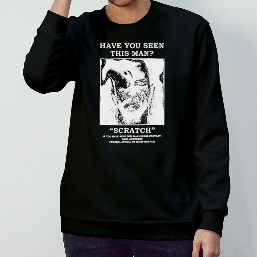 Have you seen this man Scratch shirts