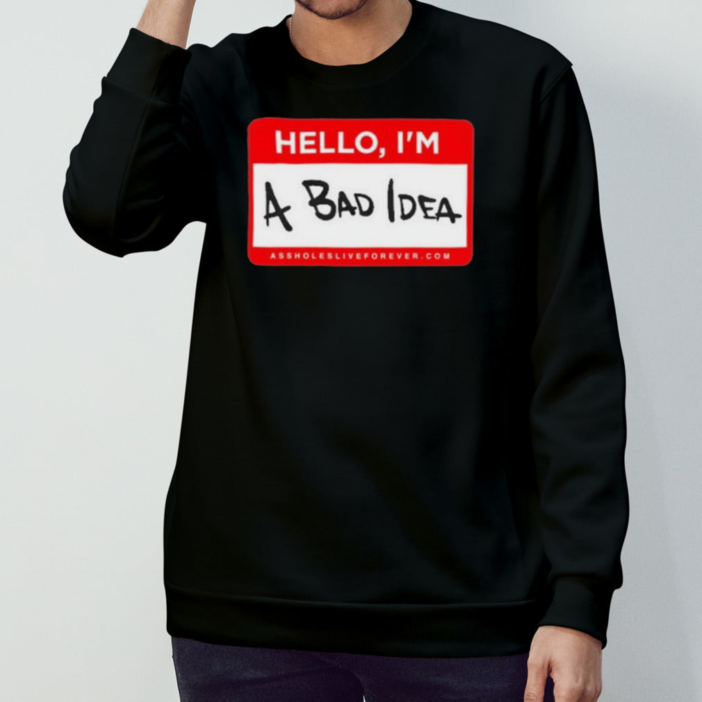 Hello Im A Bad Idea Shirt