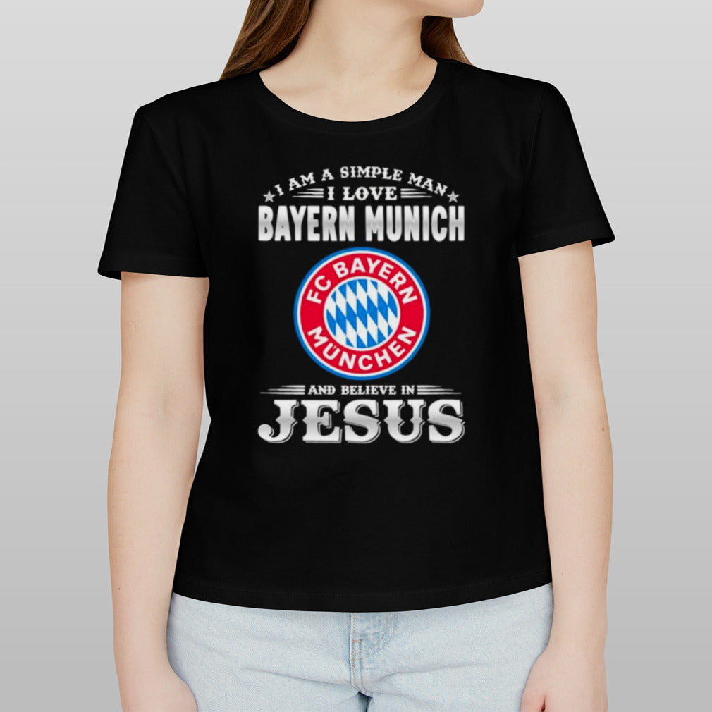 I Am A Simple Woman I Love Bayern Munich And Believe In Jesus Shirt