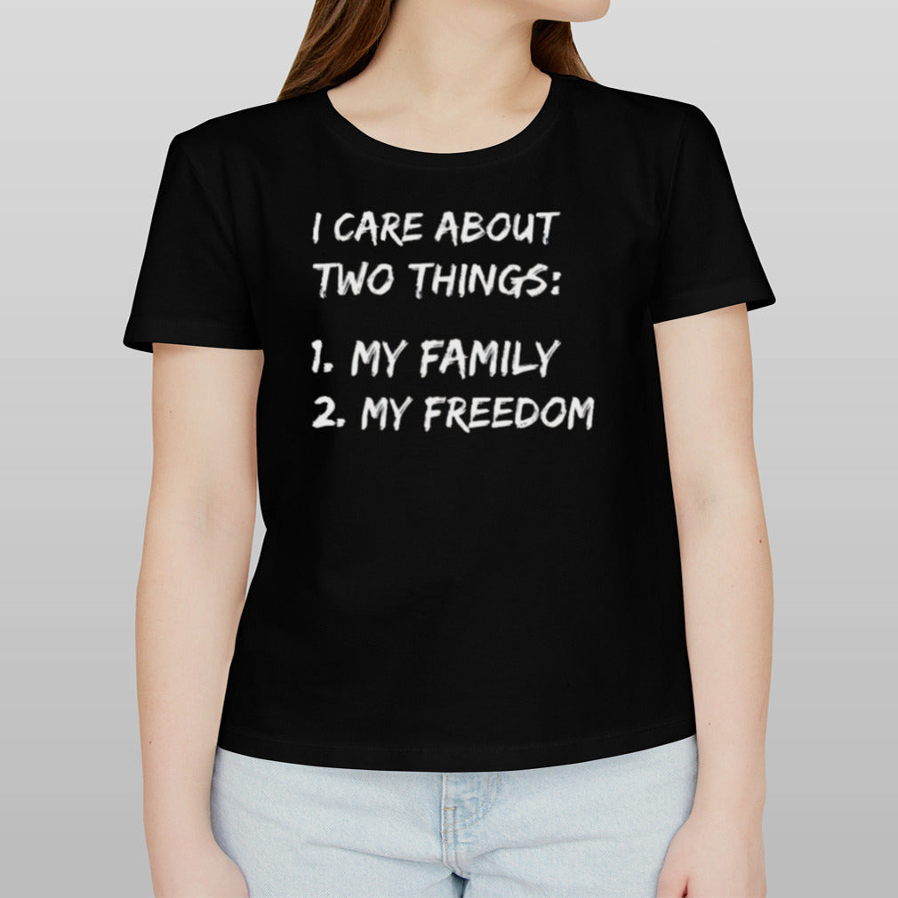 I Care About Two Things 1 My Family 2 My Freedom Shirt