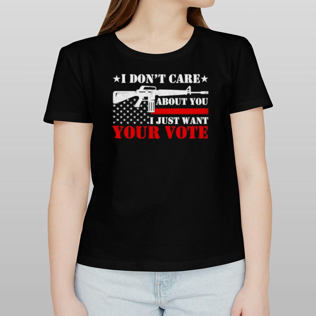 I Don’t Care About You I Just Want Your Vote Trump 2024 T-Shirt