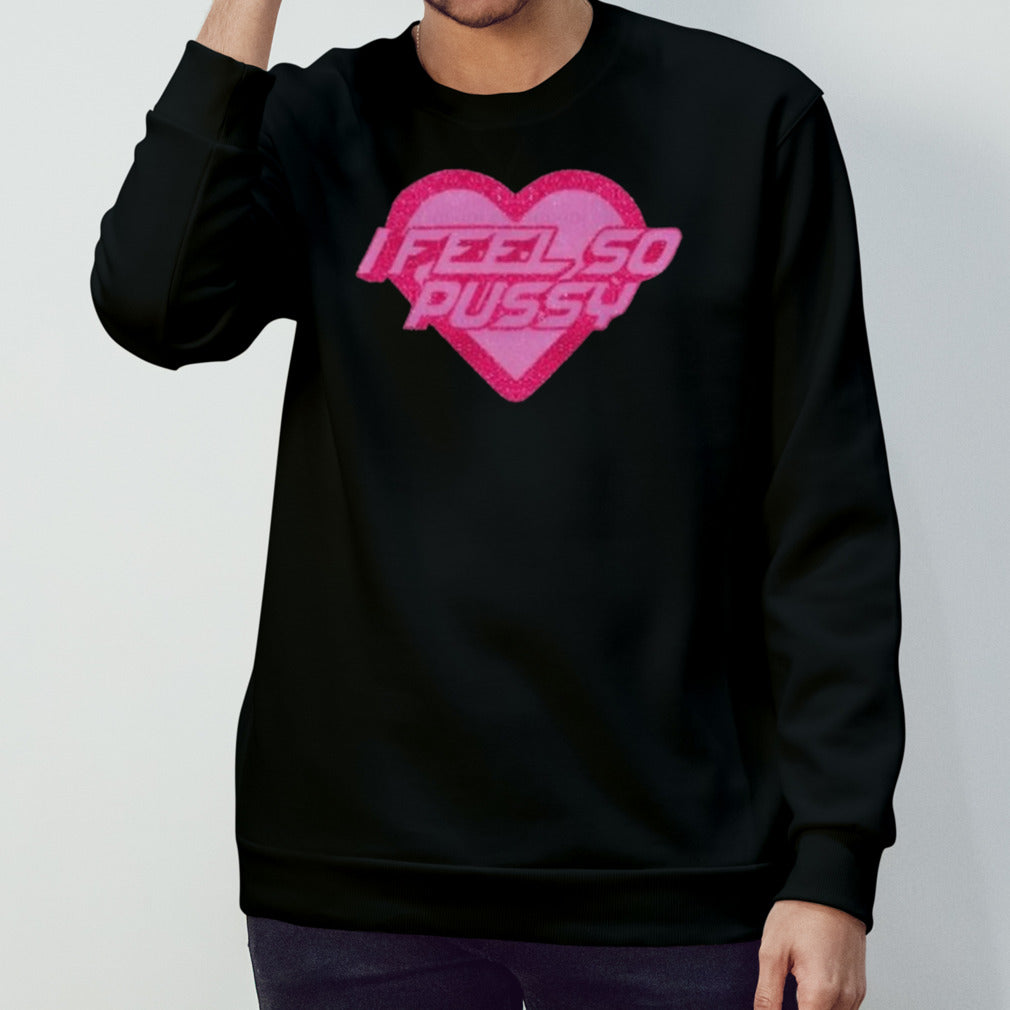 I Feel So Pussy Glitter Shirts