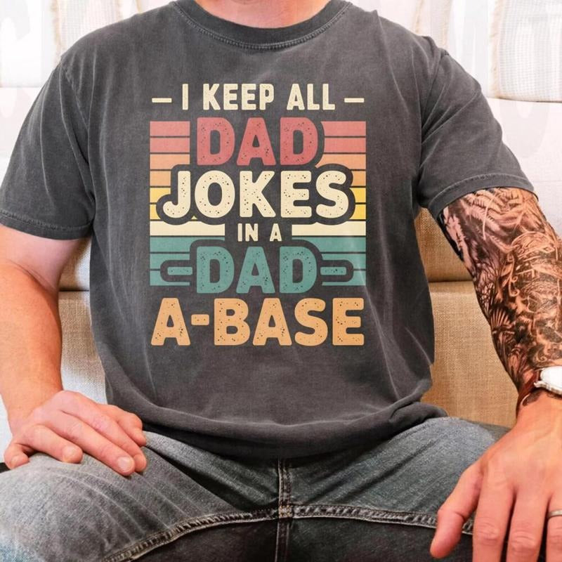 I Keep All My Dad Jokes In A Dad-a-base Shirt, Funny Dad SweatShirt, Best Dad Ever Shirt, Dad Life Shirt 14525KP12
