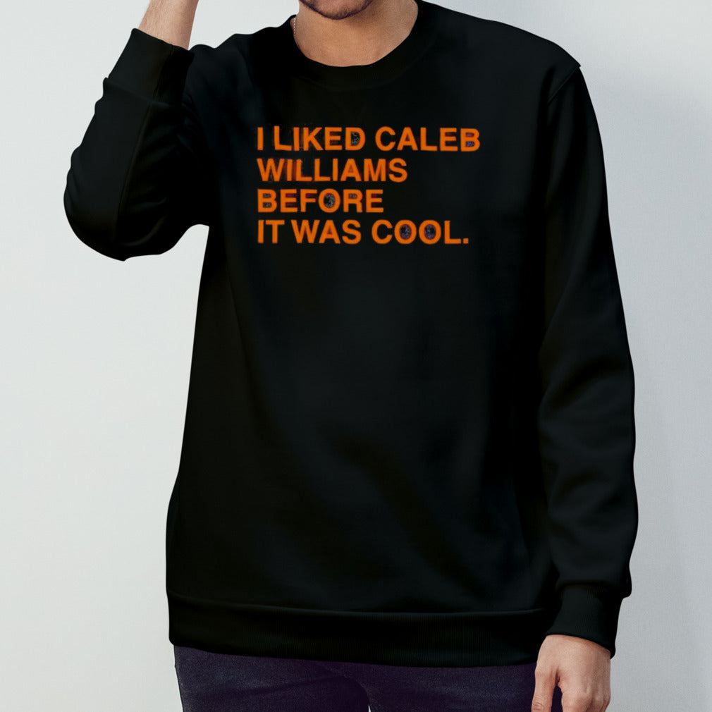 I Liked Caleb Williams Before It Was Cool Shirts