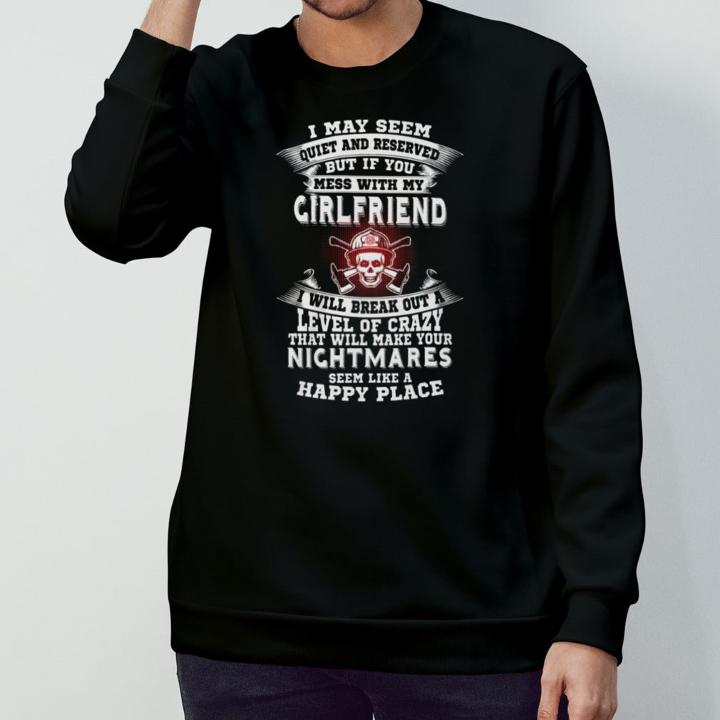 I May Seem Quiet And Reserved But If You Mess With My Girlfriend Shirts