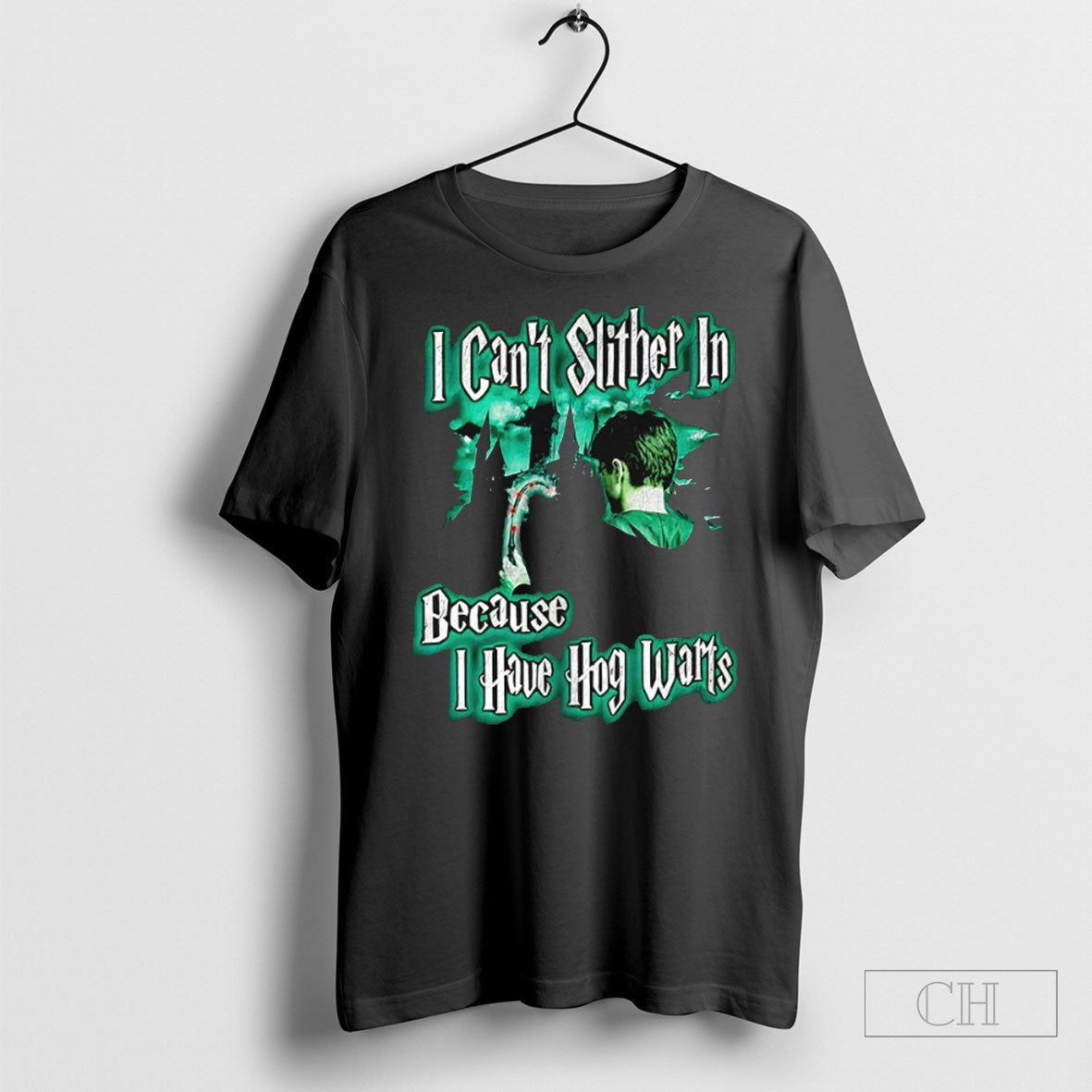 I Cant Slither In Because I Have Hogwarts Shirt