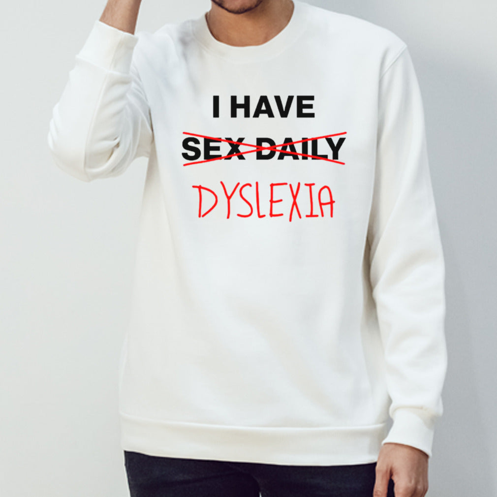 I have dyslexia shirts