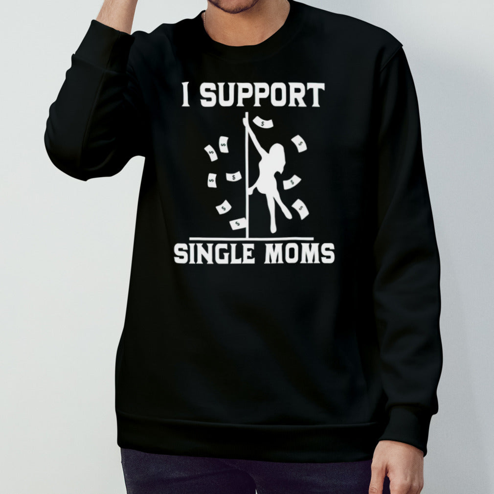 I support single moms shirts