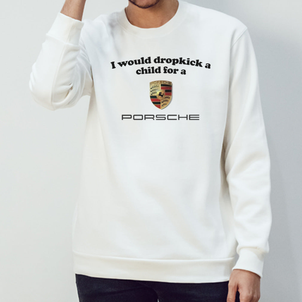 I would dropkick a child for a Porsche shirts