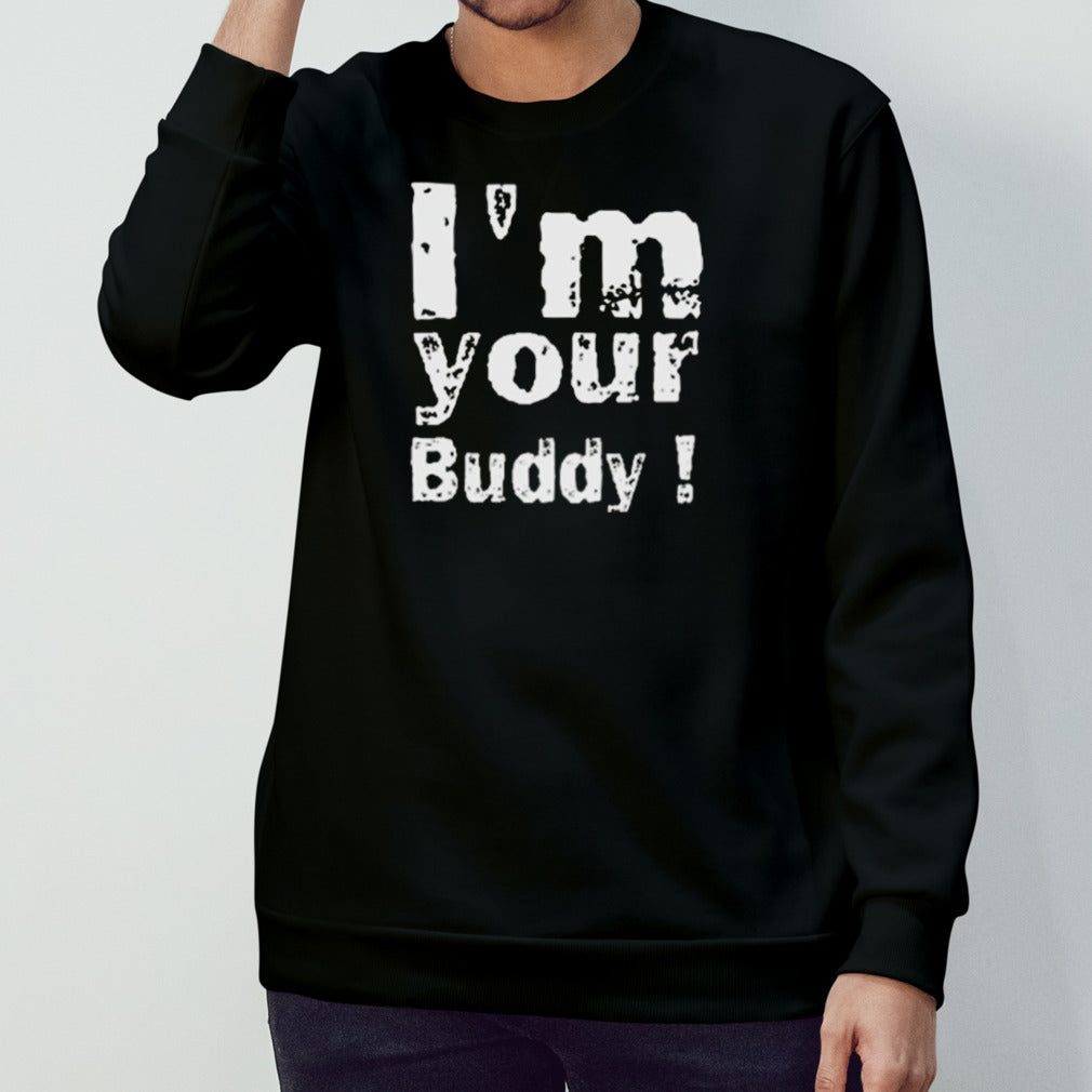 I’m Your Buddy T-Shirt