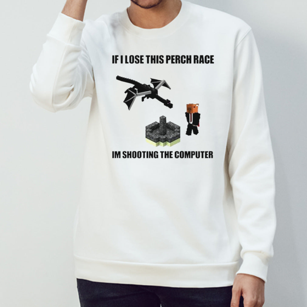 If I lose this perch race Is’m shooting the computer shirts