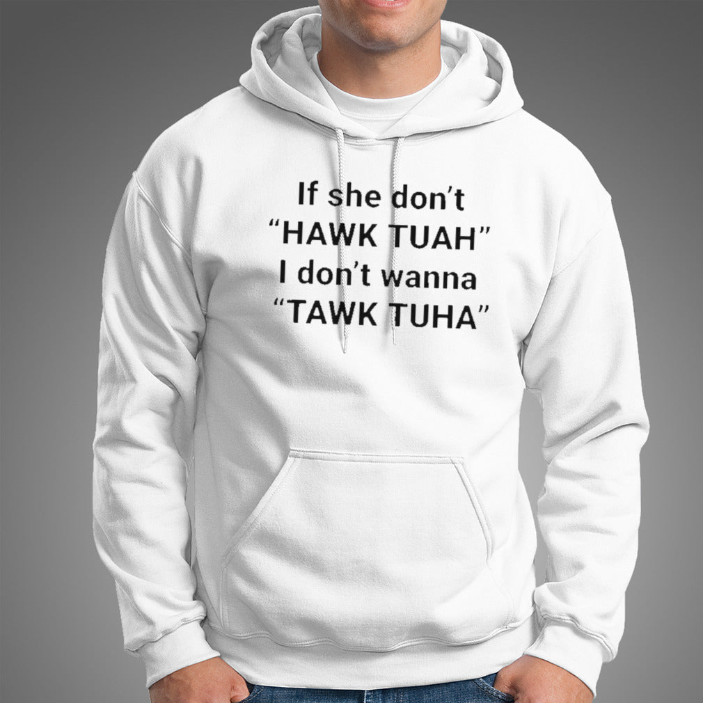If She Don’t Hawk Tuah I Don’t Wanna Tawk Tuha Shirt
