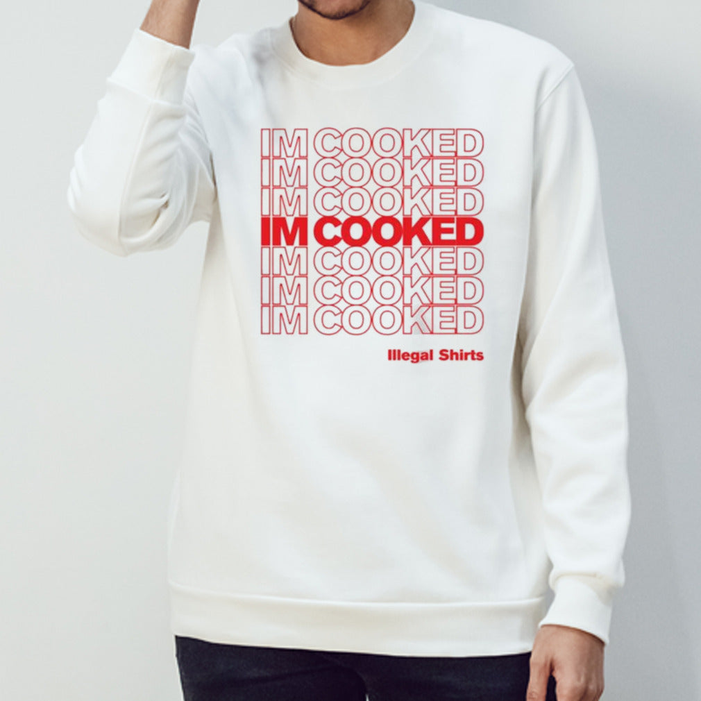 Im Cooked ILLegal Shirts