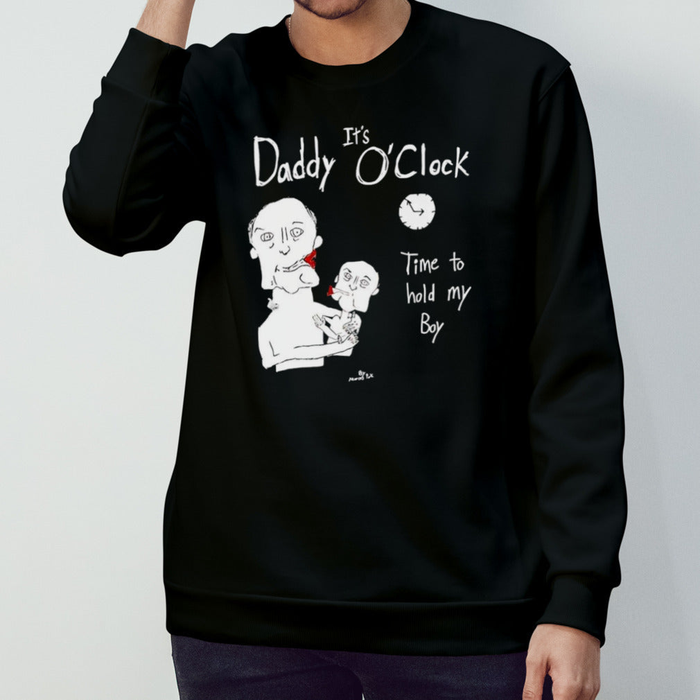It’s daddy o’clock time to hold my boy t-shirt