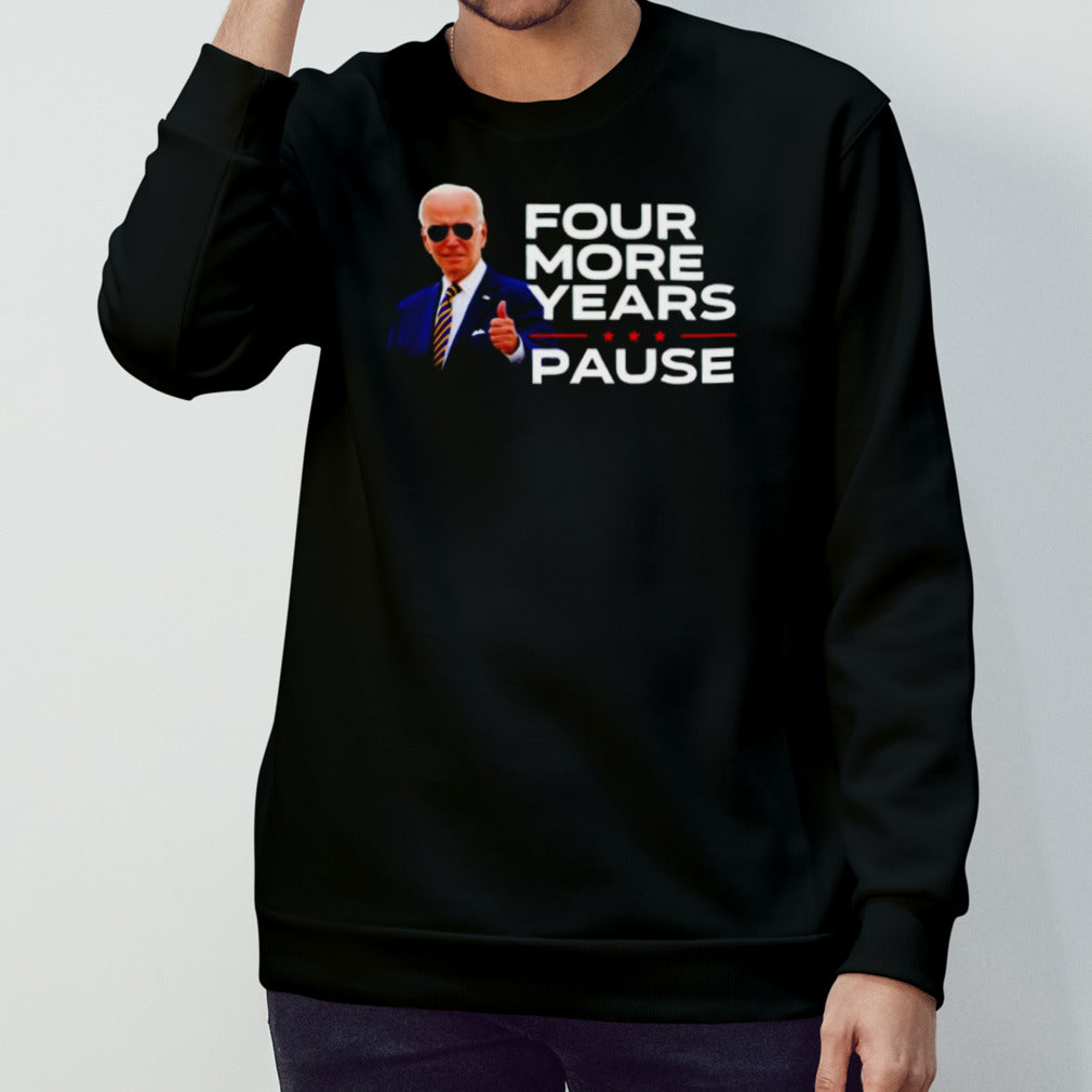 Joe Biden four more years pause shirts