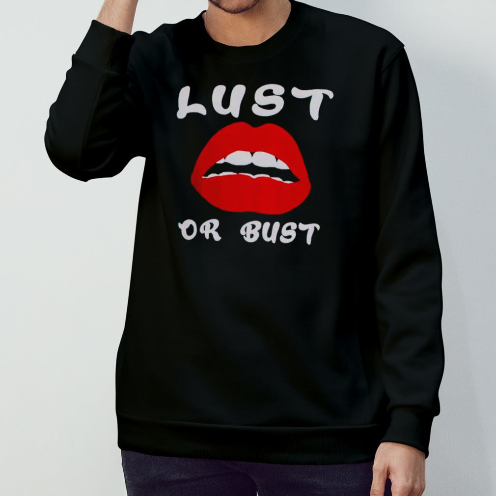 Lust or bust shirt