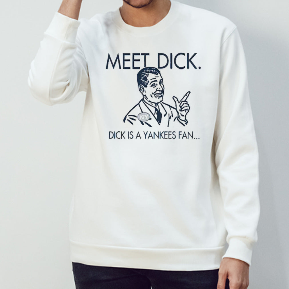 Meet dick dick is a Yankees fan shirts