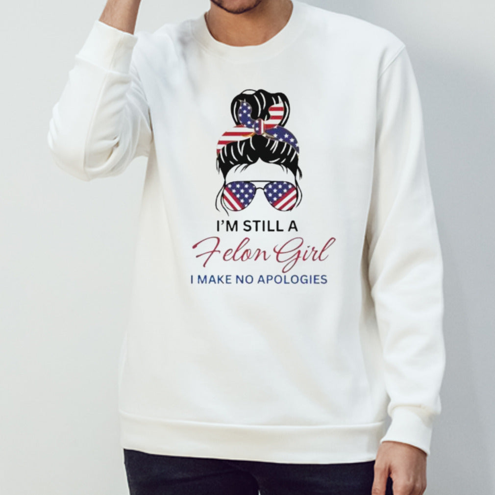 Messy Bun I’m Still A Felon Girl I Make No Apologies Trump Felon 2024 Shirt