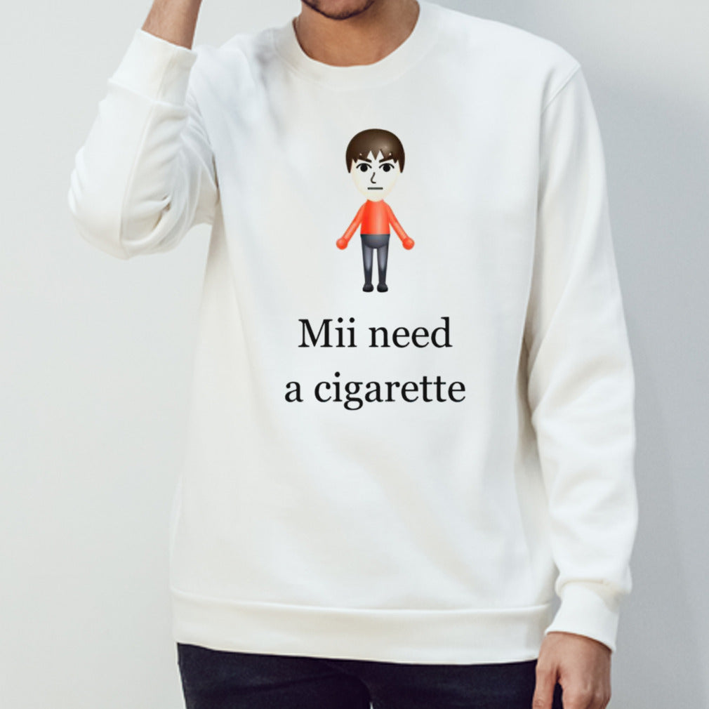Mii need a cigarette shirts