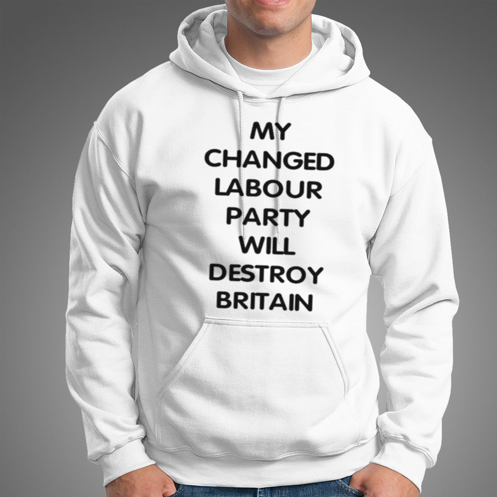 My Changed Labour Party Will Destroy Britain Shirt