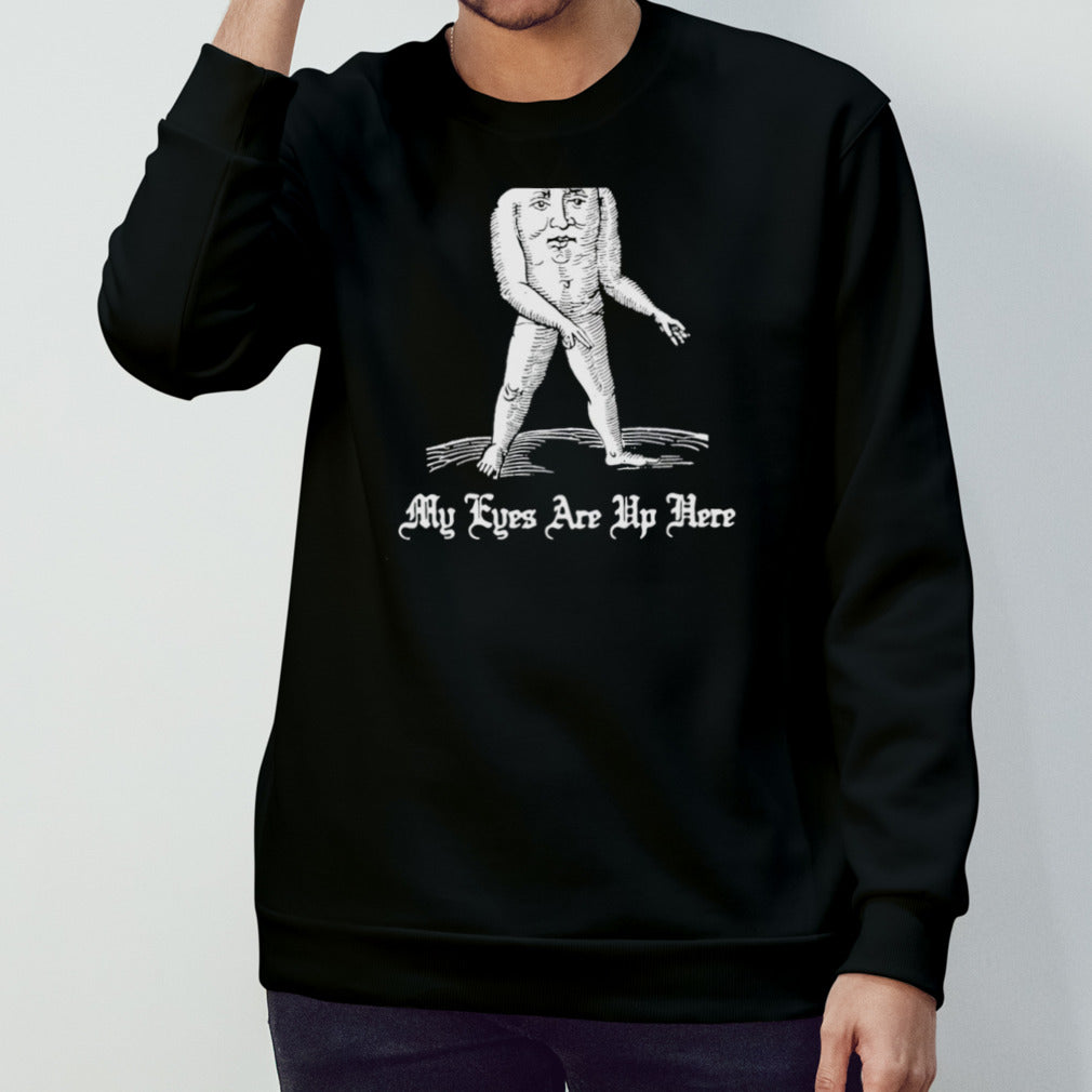 My Eyes Are Up Here Shirt