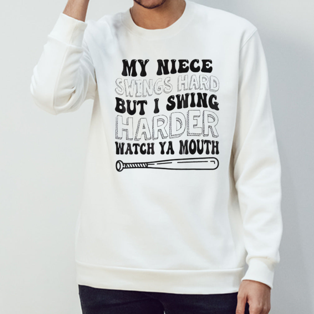 My niece swings hard but I swing harder watch ya mouth shirt