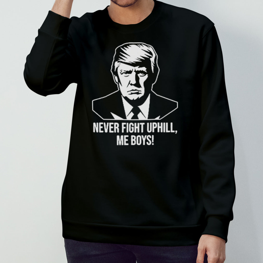 Never Fight Uphill Me Boys T Shirts