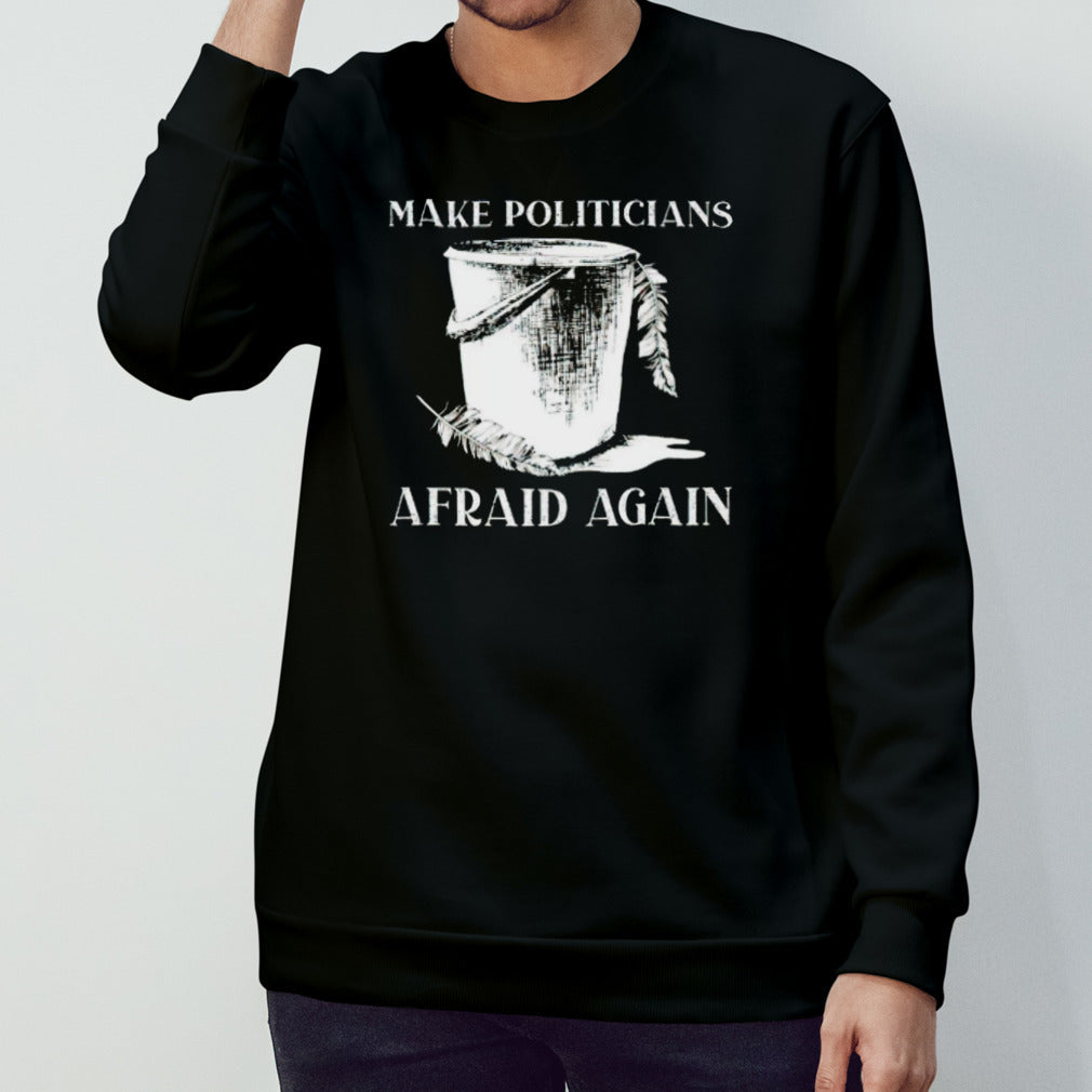 Official make politicians afraid again shirts