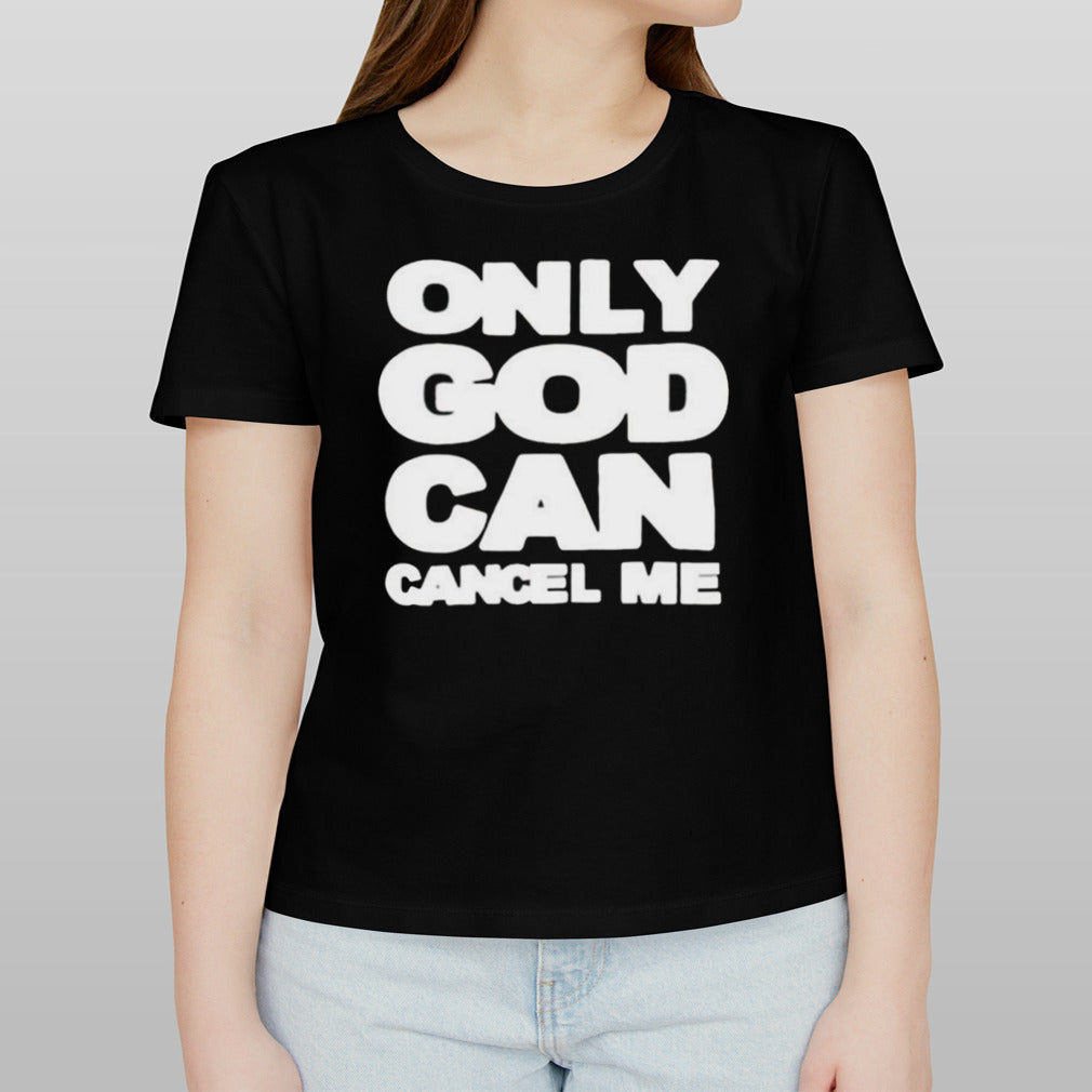 Only God Can Cancel Me T-shirt