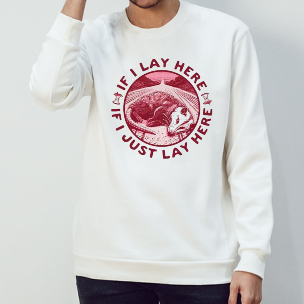 Opossum if I just lay here shirts