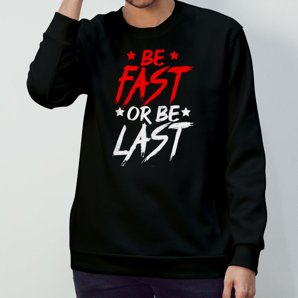 Original Be Fast Or Be Last Baseball Shirt
