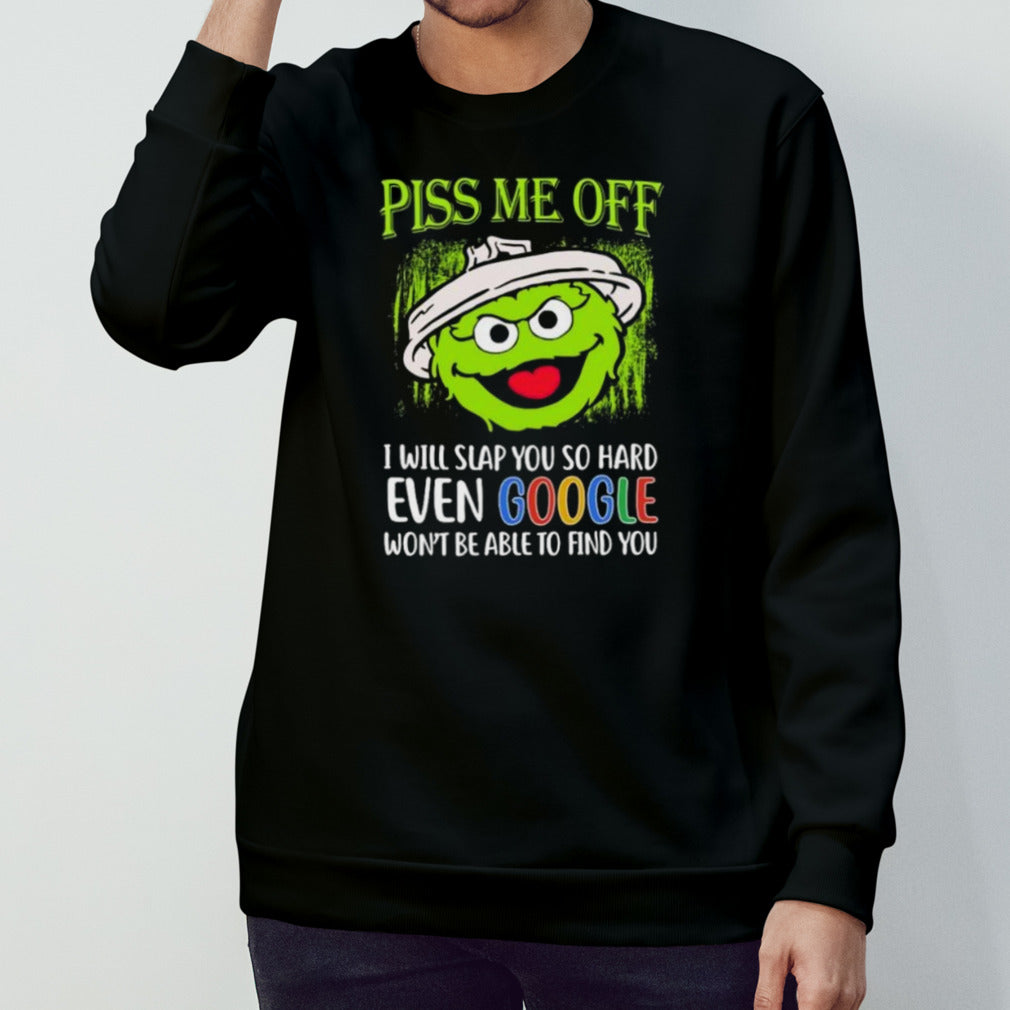 Oscar Piss Me Off I Will Slap You So Hard Even Google Won’t Be Able To Find You shirt