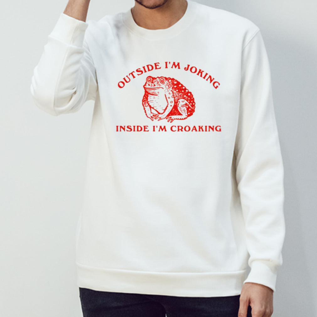 Outside Is’m Joking Inside Is’m Croaking Shirts