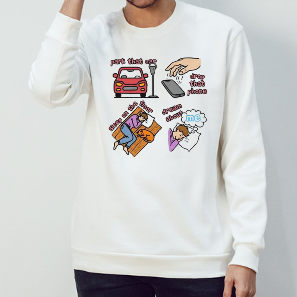 Park That Car Drop That Phone Sleep On The Floor Dream Of Me Regular Price Shirt