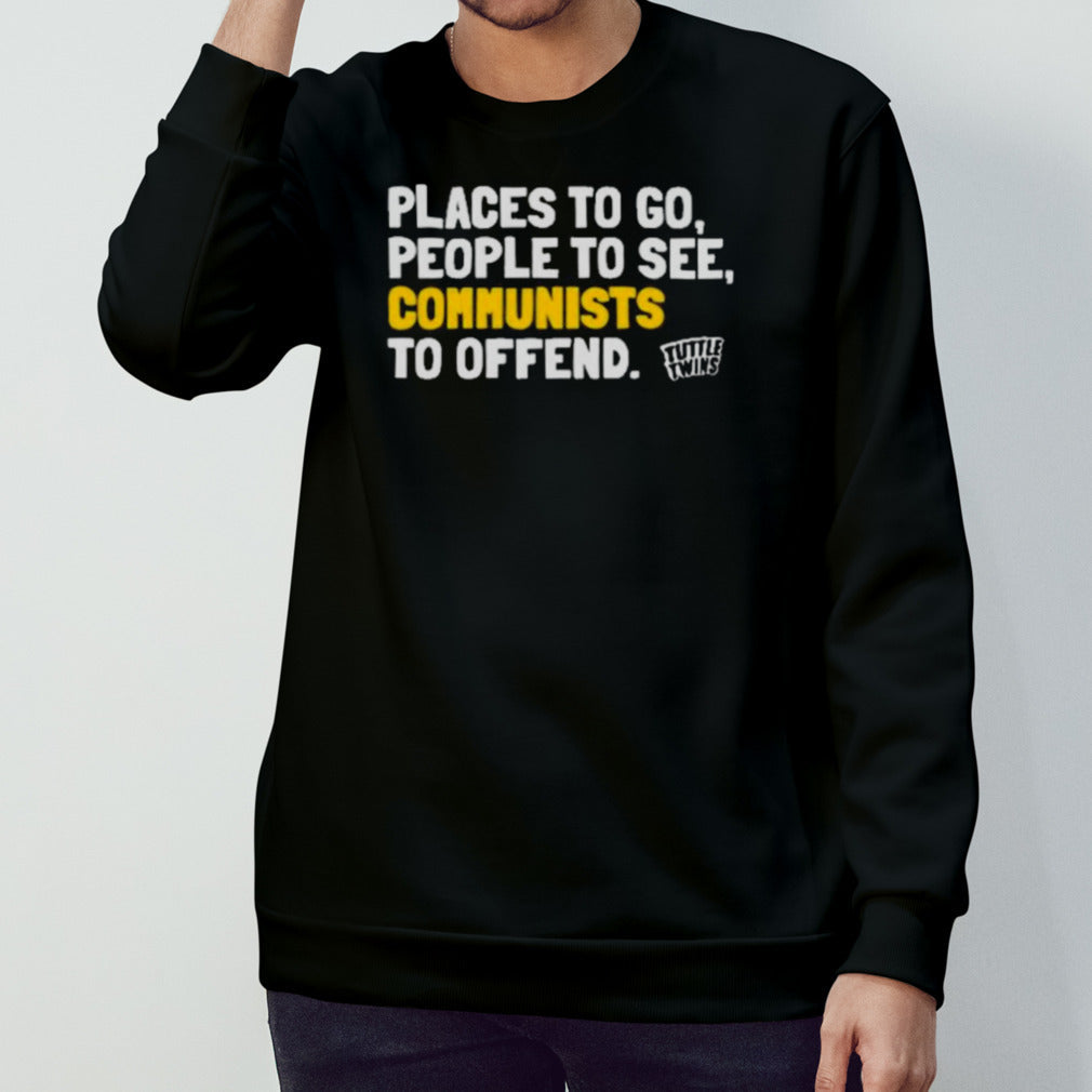 Places To Go People To See Communists To Offend Tee Shirt