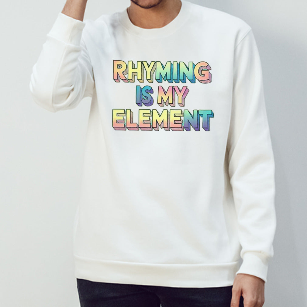 Rhyming is my element shirts