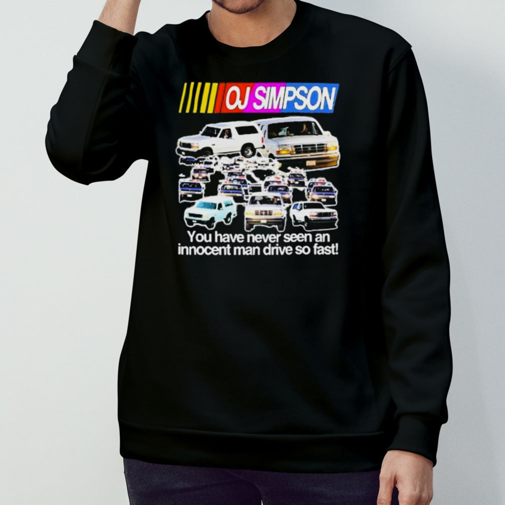 Rip Oj Simpson You Have Never Seen An Innocent Man Drive Do Fast Shirts