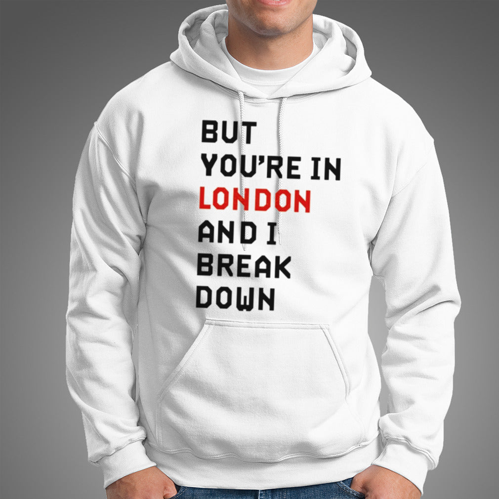 Sam Eras London But You’re In London And I Break Down T-shirt