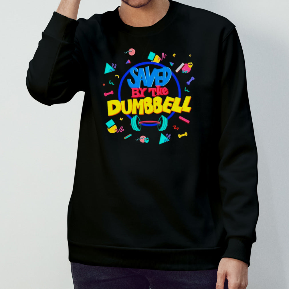 Saved by the dumbbell shirts