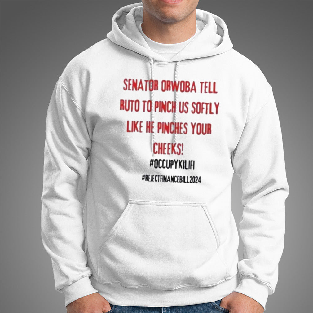 Senator Orwoba Tell Ruto To Pinch Us Softly Like He Pinches Your Cheeks Occupy Kilifi Reject Finance Bill 2024 Shirt