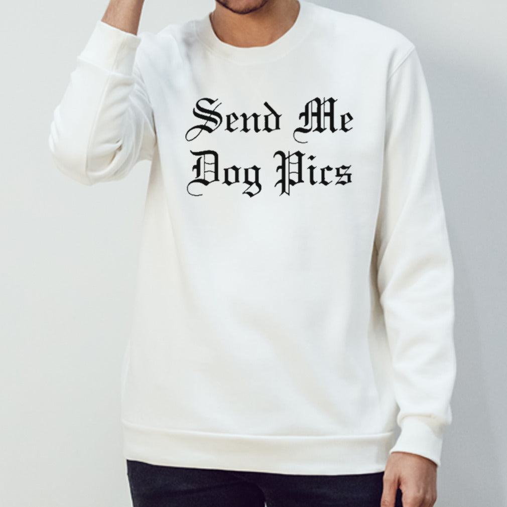 Send me dog pics shirt