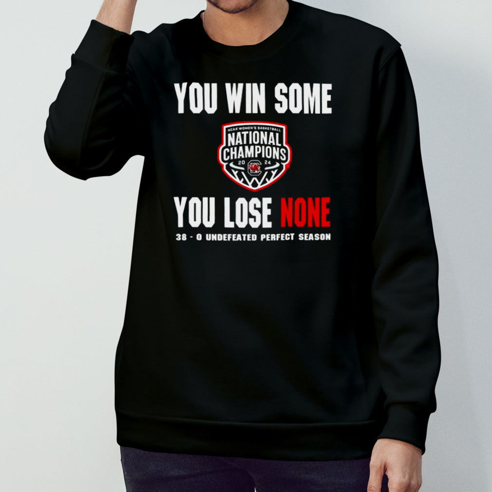 South Carolina Gamecocks you win some you lose none 38-0 undefeated perfect season shirts