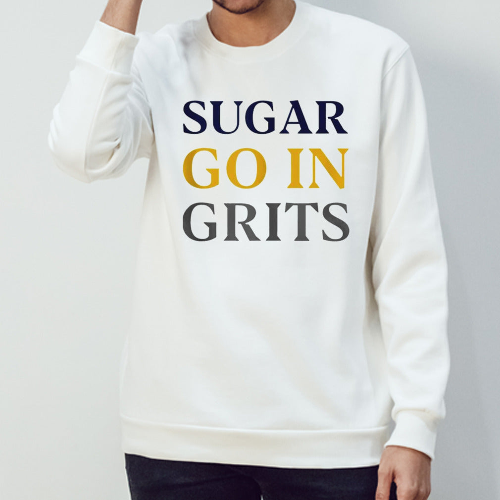 Sugar go in grits shirts