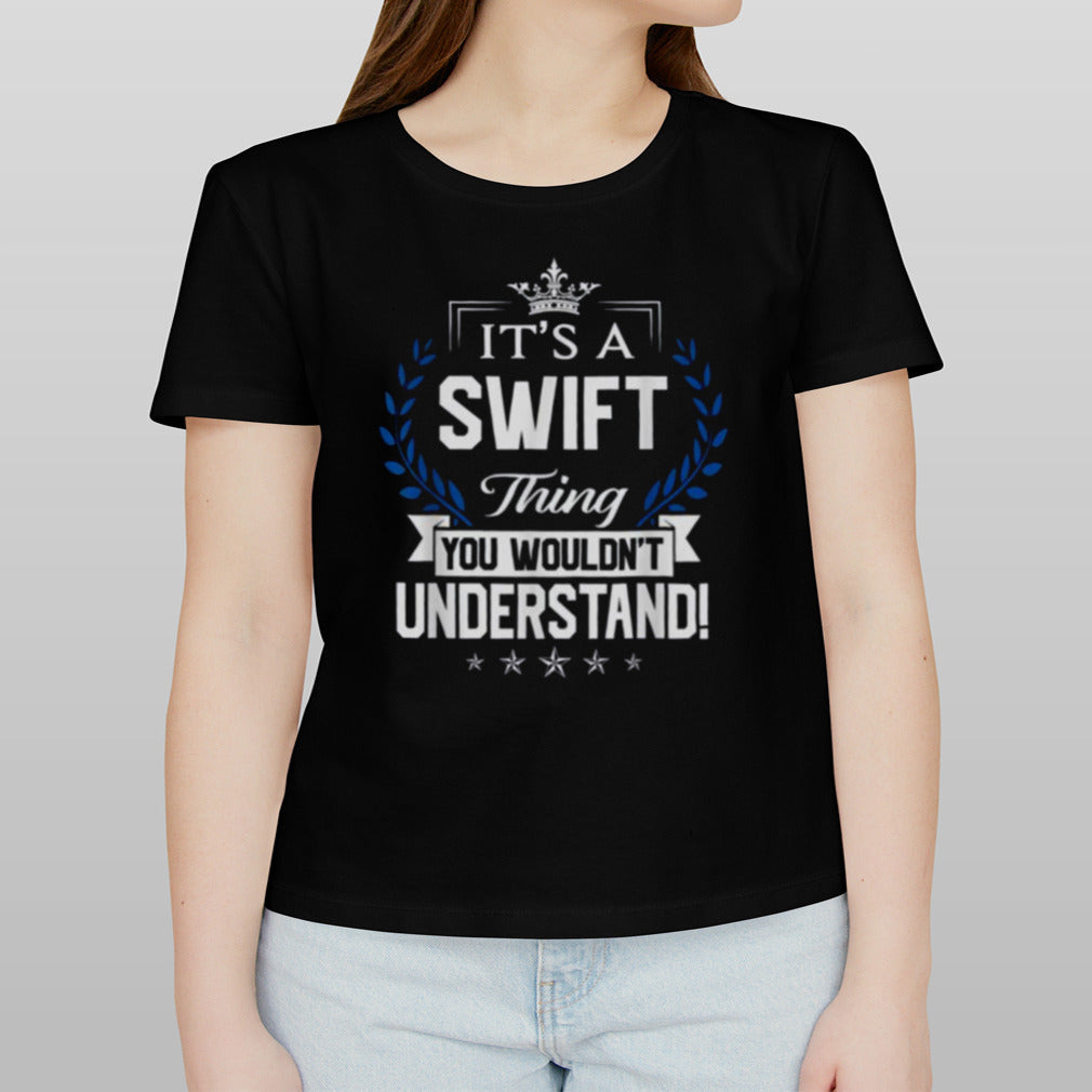 Swift Thing Name You Wouldn’t Understand T Shirt