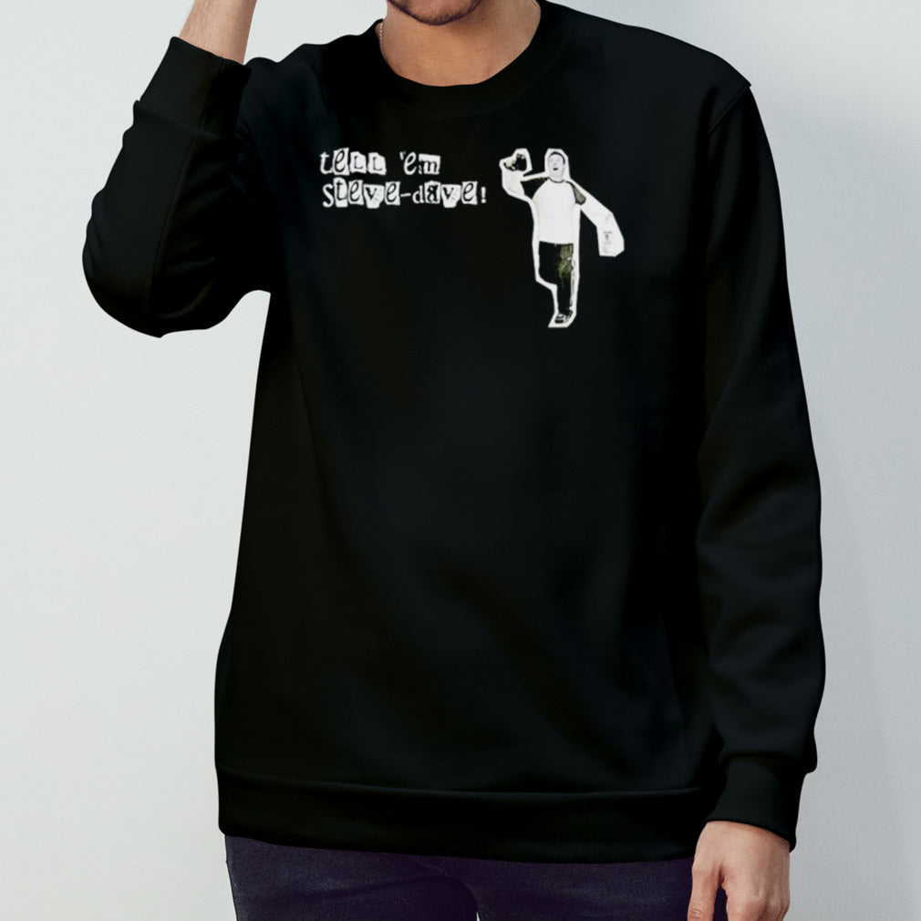 Tell ’em Steve Dave shirt