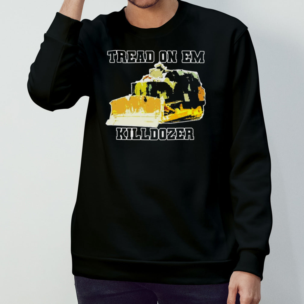 Tread on em s– Killdozer shirts