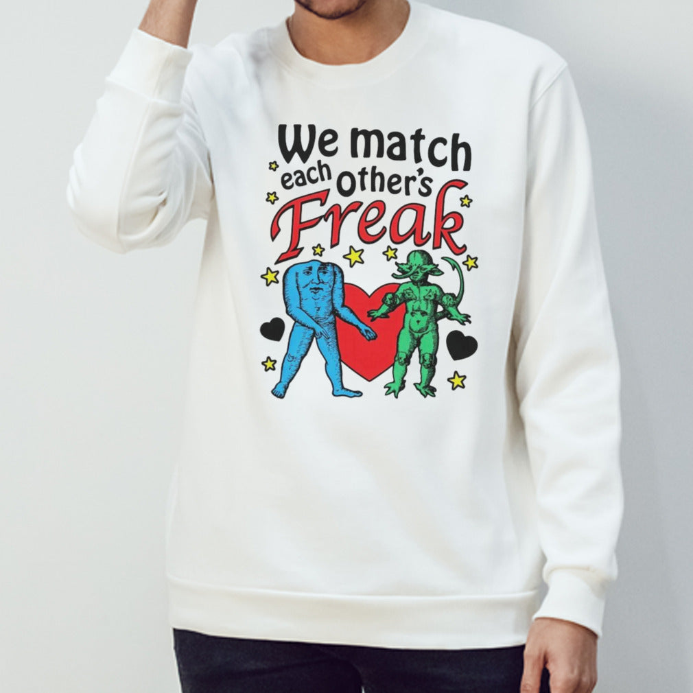 We Match Each Other’s Freak Shirt