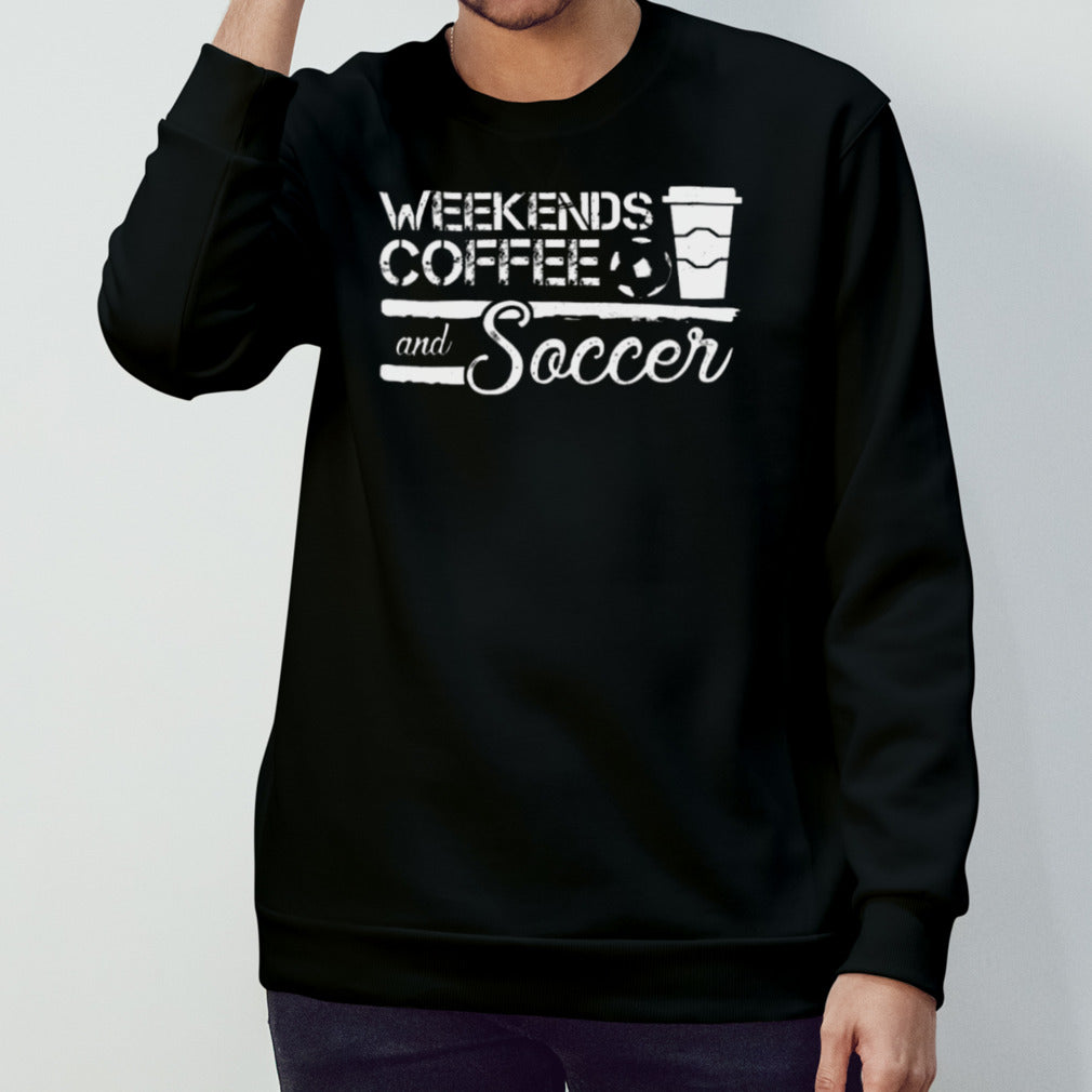 Weekends Coffee And Soccer Shirt