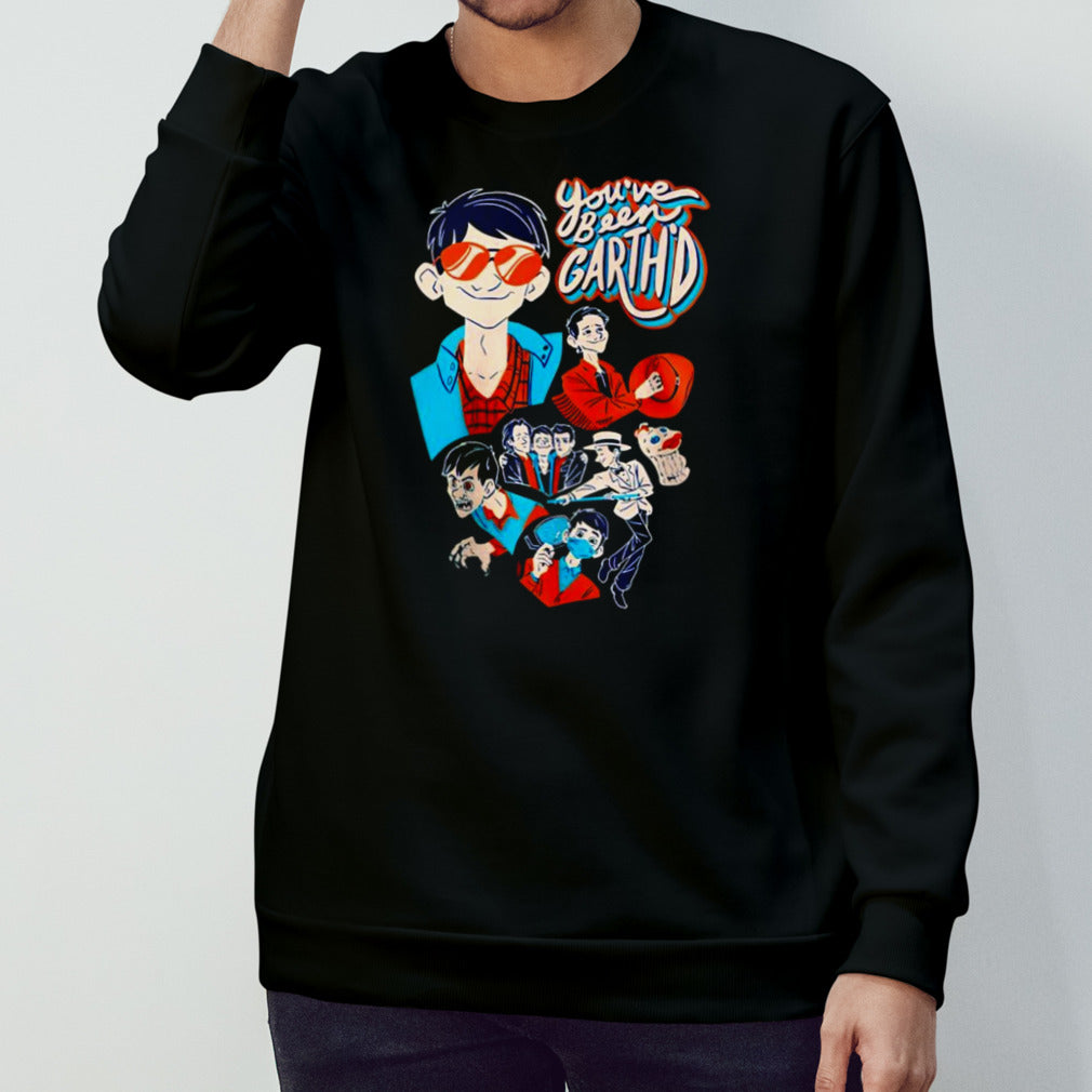 You’ve been garthd shirt