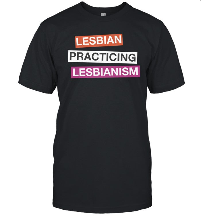 Got Funny Lesbian Practicing Lesbianism Shirts